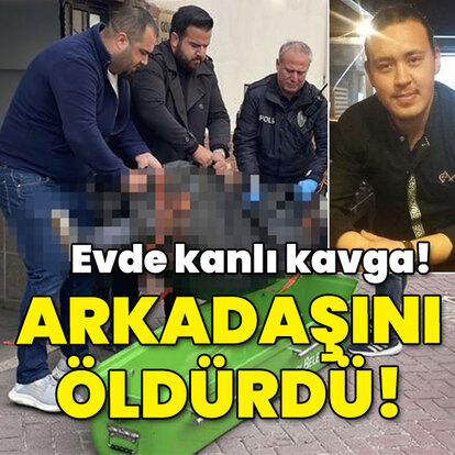 Evde kanlı kavga! Arkadaşını öldürdü!