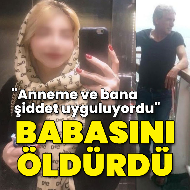 "Anneme ve bana şiddet uyguluyordu!" Babasını öldürdü!