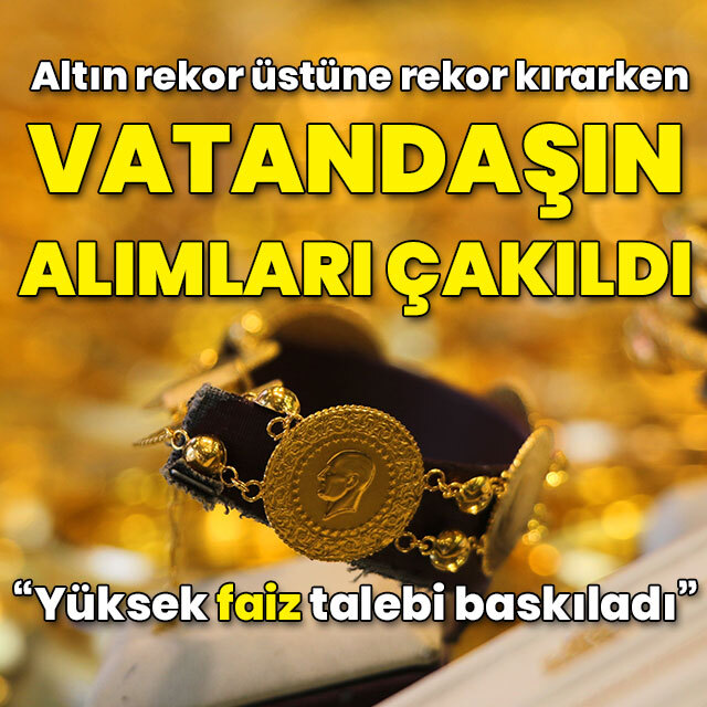 Altın rekorlar kırarken vatandaş faize yöneldi