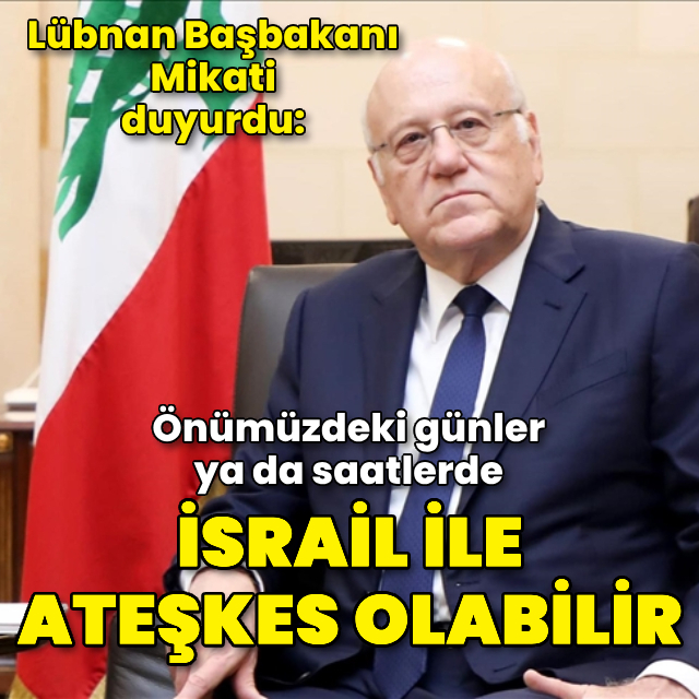 Lübnan Başbakanı duyurdu! İsrail ile ateşkes olabilir