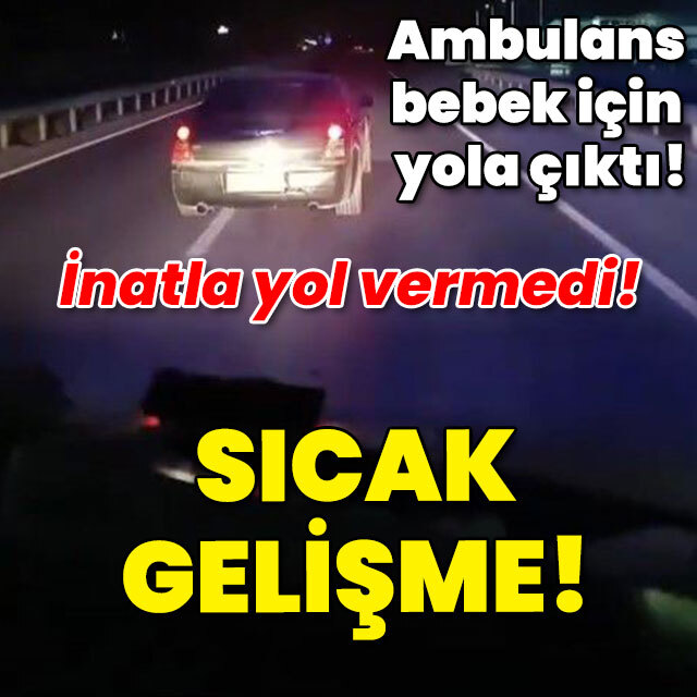 Ambulans bebek için yola çıktı! İnatla yol vermedi! Sıcak gelişme!