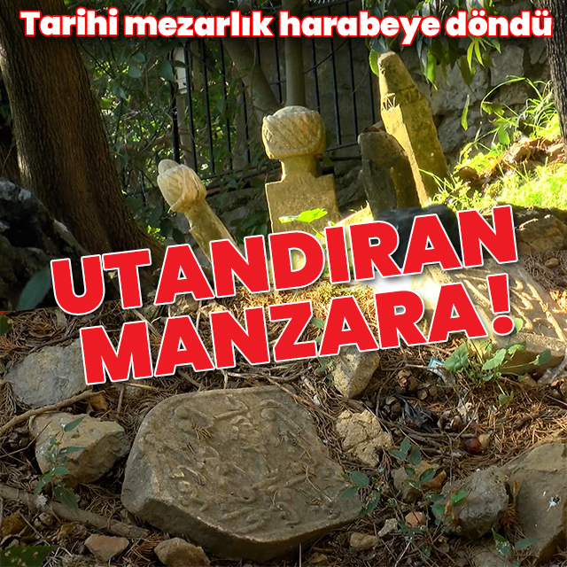 İstanbul'da utandıran manzara: Tarihi mezarlık harabeye döndü