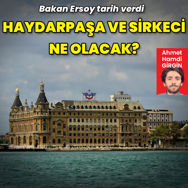 Haydarpaşa ve Sirkeci Garı'na ne olacak?