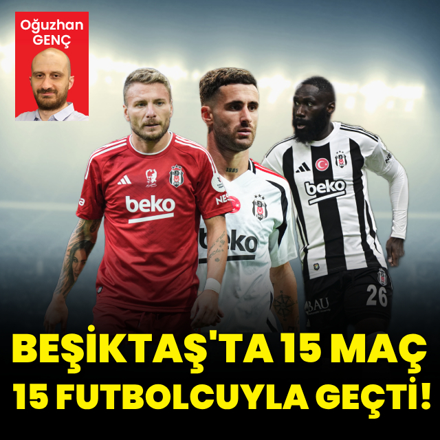 Beşiktaş'ta 15 maç 15 futbolcuyla geçti!