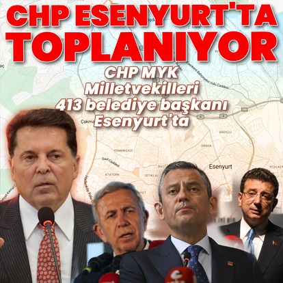  CHP Esenyurt'ta toplanıyor