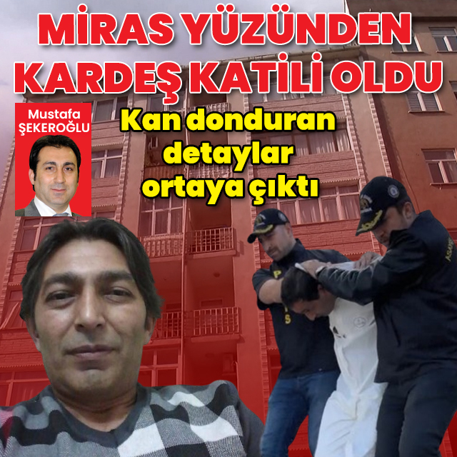 Miras yüzünden kardeş katili oldu