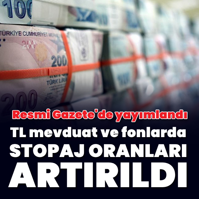 Mevduat ve fonlarda stopaj oranları artırıldı