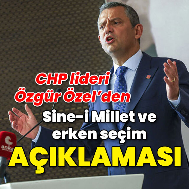 CHP'li Özgür Özel'den sine-i millet ve erken seçim açıklaması!