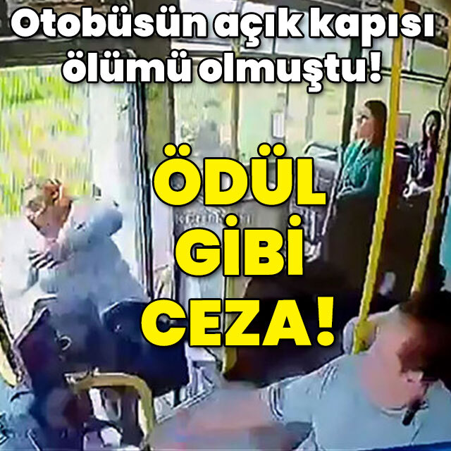 Otobüsün açık kapısından düşüp ölmüştü! Ödül gibi ceza!