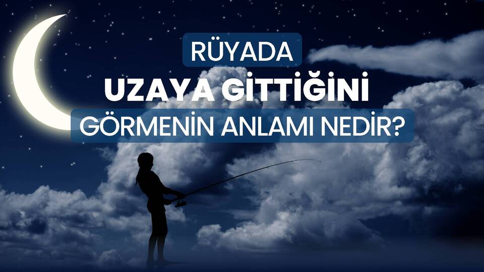 Rüyada Uzaya Gitmek Ne Anlama Gelir?