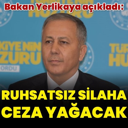 Ruhsatsız silaha ceza yağacak