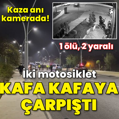 Motosikletler kafa kafaya çarpıştı: 1 ölü, 2 yaralı