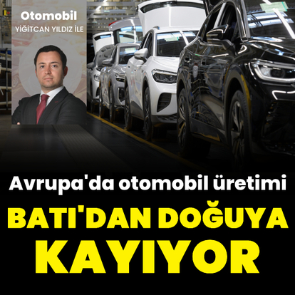 Avrupa'da otomobil üretimi Doğu'ya kayıyor