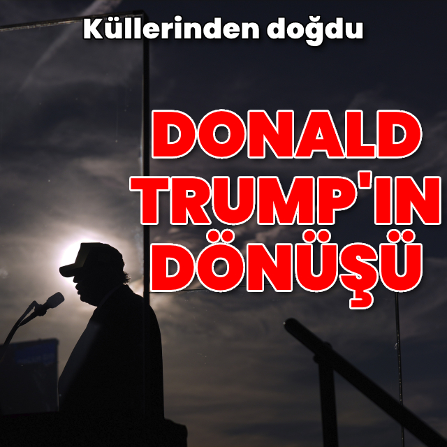 Küllerinden doğdu: Donald Trump'ın dönüşü
