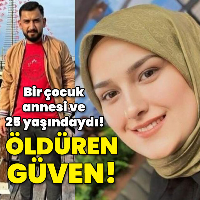 Bir çocuk annesi ve 25 yaşındaydı! Öldüren güven!