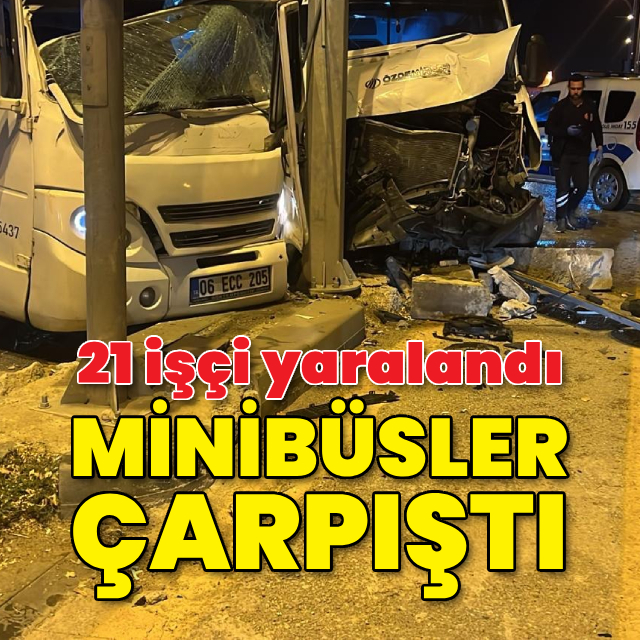 İşçi minibüsleri çarpıştı: 21 yaralı