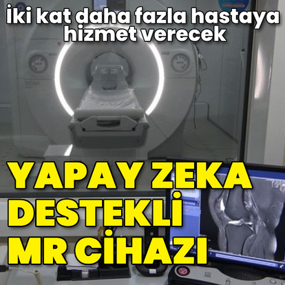 Yapay zekalı MR'lar geldi! İki kat daha fazla hastaya bakılacak