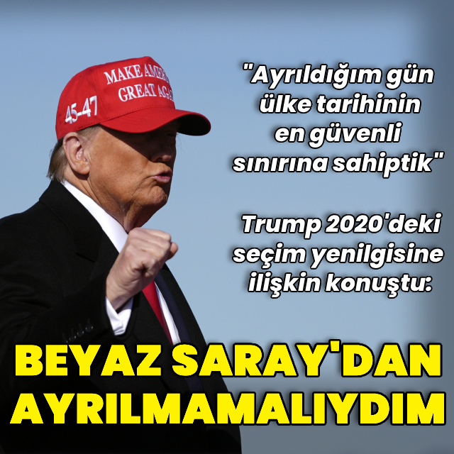 "Beyaz Saray'dan ayrılmamalıydım"