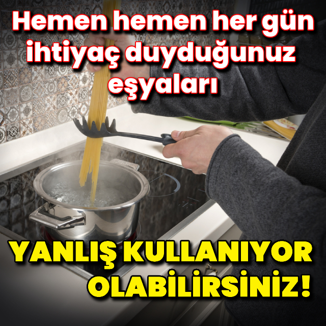 Bu eşyaların doğru kullanımları sizi çok şaşırtacak!