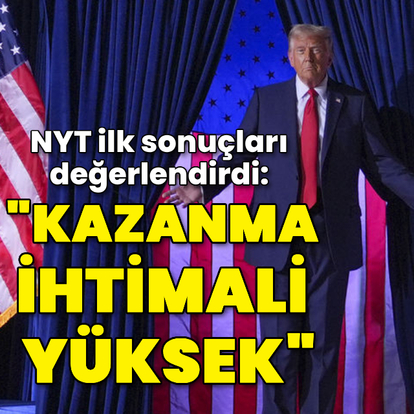 NYT'den seçim tahmini: Trump'ın kazanma ihtimali yüksek