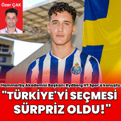 "Deniz'in Türkiye'yi seçmesi sürpriz oldu!"