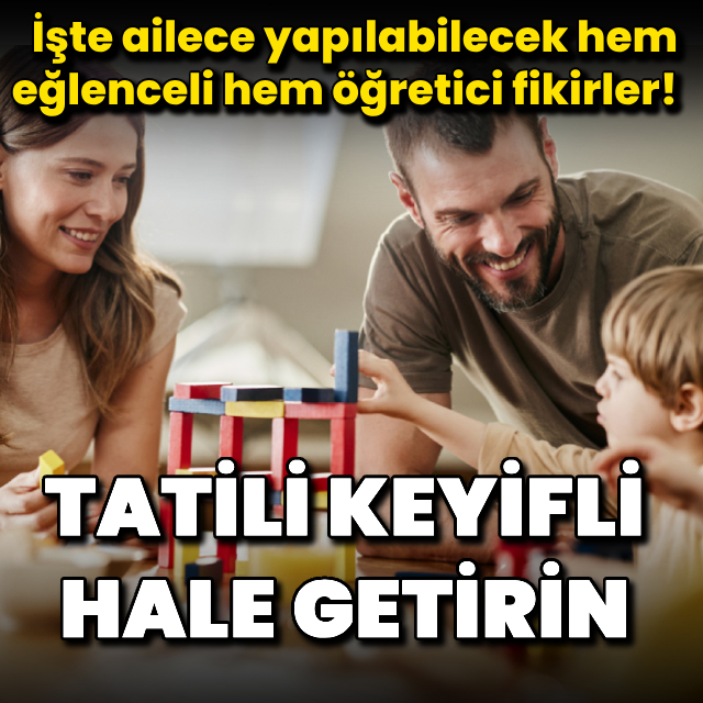Tatil için hem eğlenceli hem öğretici fikirler...