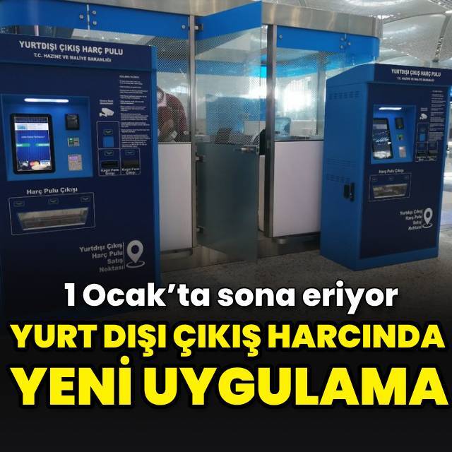 1 Ocak’ta sona eriyor: Yurt dışı çıkış harcında yeni uygulama