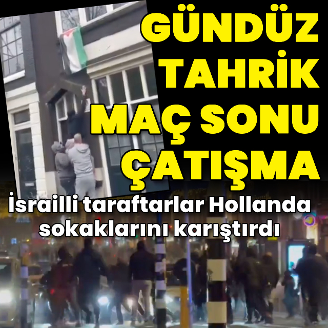 İsrailli taraftarın tahrikinin ardından Hollanda sokakları karıştı