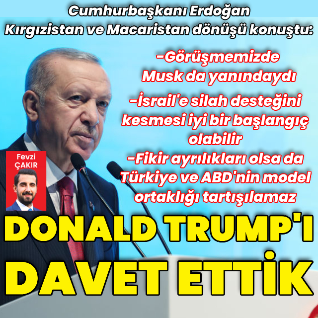 Cumhurbaşkanı Erdoğan: Trump'ı davet ettik