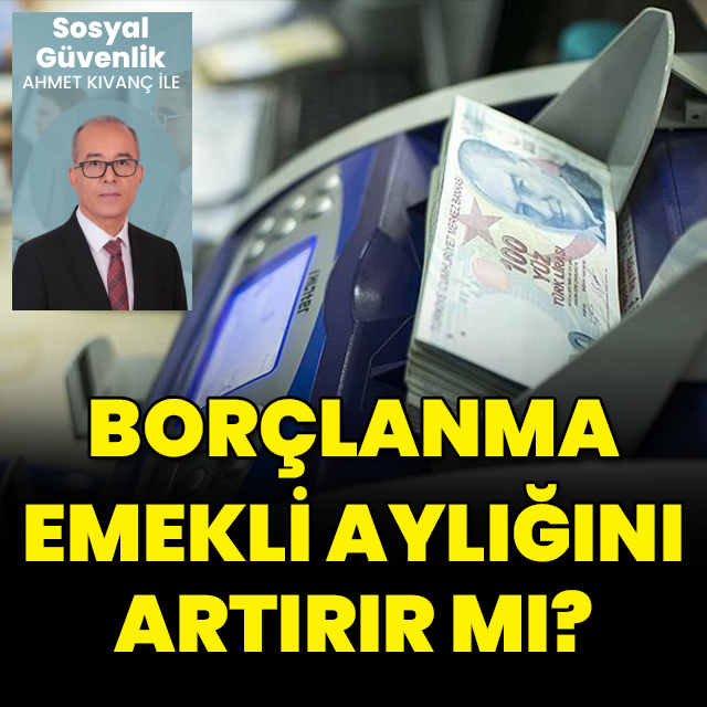 Borçlanma emekli aylığını artırır mı?