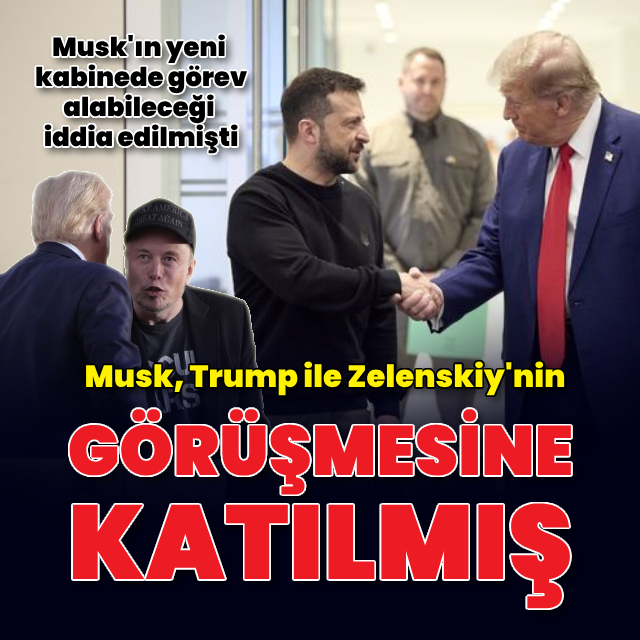 Musk, Trump ile Zelenskiy'nin görüşmesine katılmış