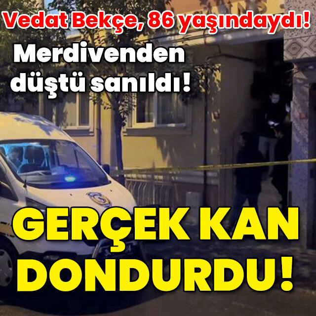 86 yaşındaydı... Merdivenden düştü sanıldı! Gerçek kan dondurdu!