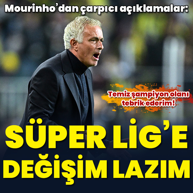 Jose Mourinho: Süper Lig'e değişim lazım