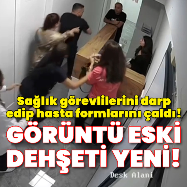 Sağlık görevlilerini darp edip hasta formlarını çaldı!