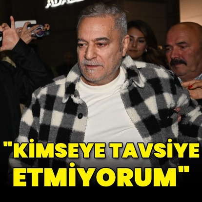  "Kimseye tavsiye etmiyorum"