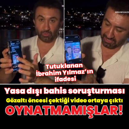  Fenomen İbrahim Yılmaz'ın gözaltına alınmadan önce çektiği video ve ifadesi ortaya çıktı