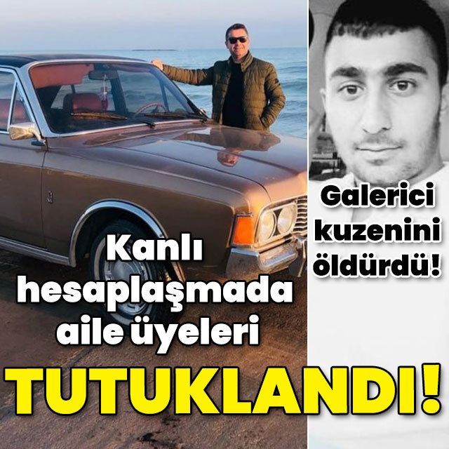 Galerici kuzenini öldürmüştü! Kanlı hesaplaşmada aile üyeleri tutuklandı!