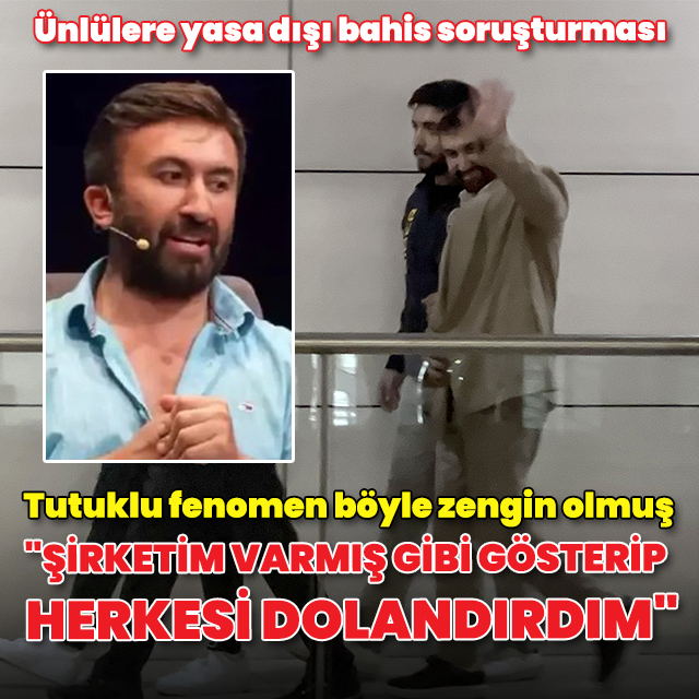 Yasa dışı bahis soruşturmasında tutuklanan İbrahim Yılmaz nasıl zengin olduğunu anlattı