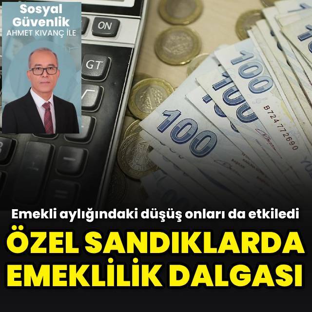 Özel sandıklarda emeklilik furyası