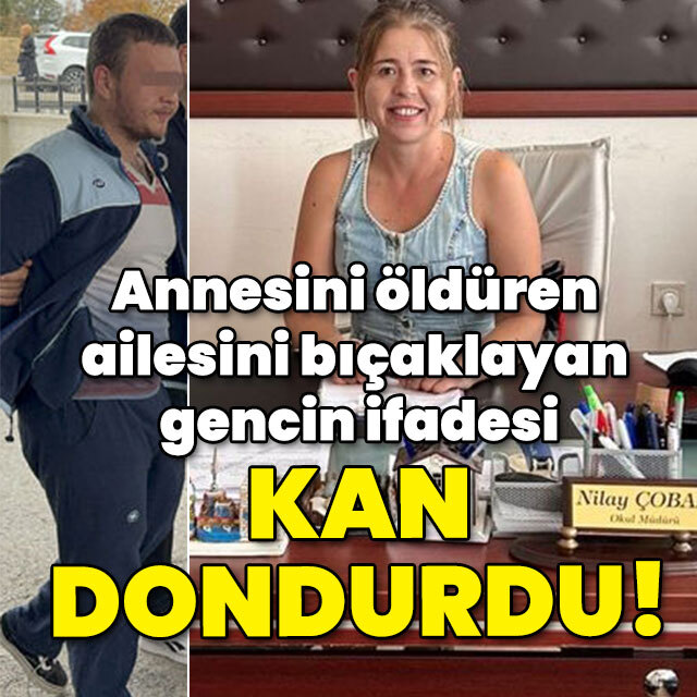 Annesini öldüren ailesini bıçaklayan gencin ifadesi kan dondurdu!