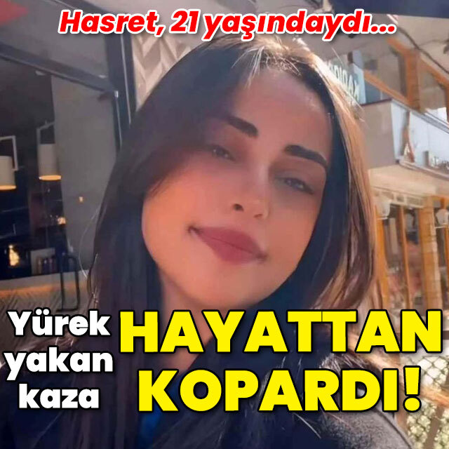 Yürek yakan kaza Hasret'i hayattan kopardı!