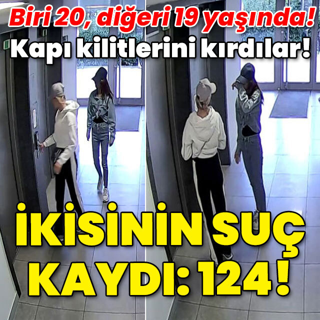 Biri 20, diğeri 19 yaşında! Kapı kilitlerini kırdılar! İkisinin suç kaydı: 124!