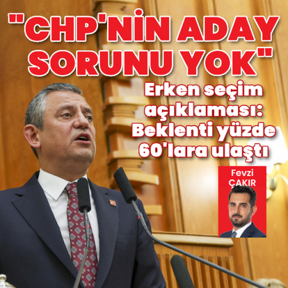 Özel: "CHP'nin aday sorunu yok"