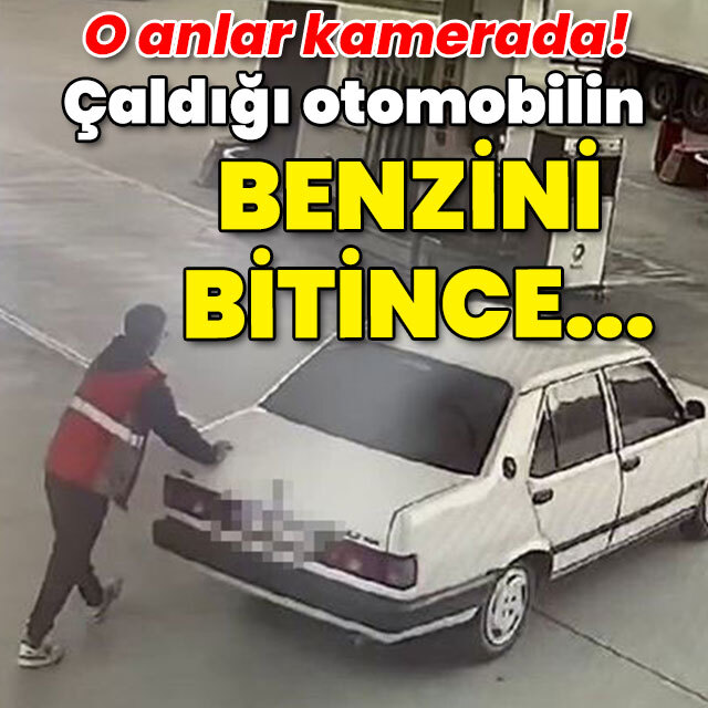 O anlar kamerada! Çaldığı otomobilin benzini bitince...