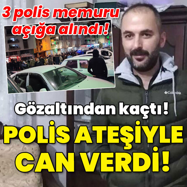 3 polis açığa alındı! Gözaltında kaçtı! Polis ateşiyle öldü!