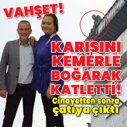 Karısını kemerle boğarak öldürdü!