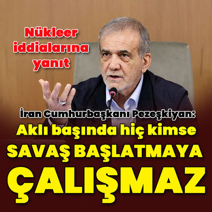 İran Cumhurbaşkanı Pezeşkiyan'dan nükleer iddialarına yanıt