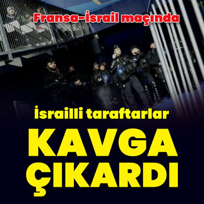 Fransa-İsrail maçında İsrailli taraftarlar kavga çıkardı