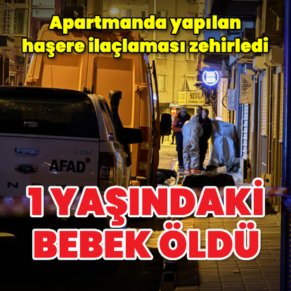 Apartmanda haşere ilaçlaması, bebeği hayattan kopardı