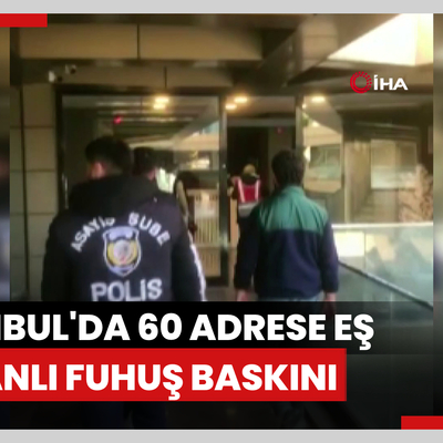 İstanbul'da 60 adrese eş zamanlı fuhuş baskını